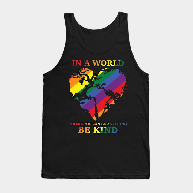 In a world where you can be anything be kind Happy pride month Tank Top by little.tunny